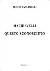 Machiavelli questo sconosciuto