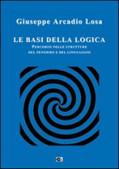 Le basi della logica. Percorso nelle strutture del pensiero e del linguaggio