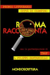 Roma racconta. I racconti vincitori del premio letterario città di Ciampino 2013