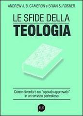 Le sfide della teologia. Come diventare un «operaio approvato» in un servizio pericoloso