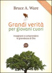 Grandi verità per giovani cuori. Insegnare e comprendere la grandezza di Dio