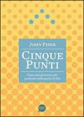 Cinque punti. Verso un'esperienza più profonda della grazia di Dio