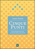 Cinque punti. Verso un'esperienza più profonda della grazia di Dio