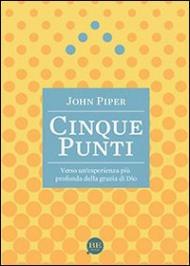 Cinque punti. Verso un'esperienza più profonda della grazia di Dio