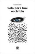 Solo per i tuoi occhi blu