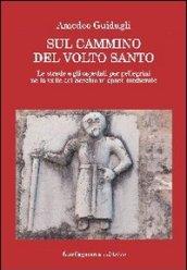 Sul cammino del volto santo. Le strade e gli ospedali per pellegrini nella valle del Serchio in epoca medievale