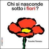 Chi si nasconde sotto i fiori? Ediz. illustrata