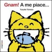 Gnam! A me piace...