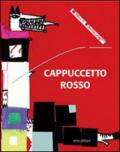 Cappuccetto Rosso. Ediz. illustrata