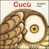 Cucù. Ediz. illustrata