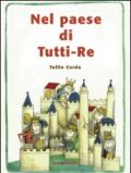 Nel paese di tutti-Re. Ediz. illustrata