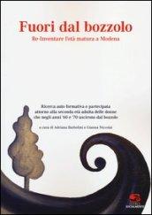 Fuori dal bozzolo. Re-Inventare l'età matura a Modena. Ricerca auto foemativa e partecipata attorno alla seconda età adulta delle donne...
