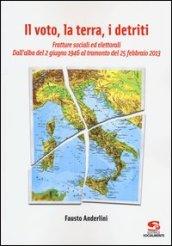 Il voto, la terra, i detriti. Fratture sociali ed elettorali. Dall'alba del 2 giugno 1946 al tramondo del 25 febbraio 2013