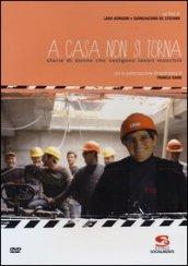 A casa non si torna. Storie di donne che svolgono lavori maschili. Con DVD