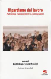 Ripartiamo dal lavoro. Autonomia, riconoscimento e partecipazione