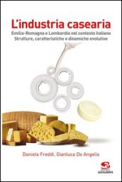 L'industria casearia. Emilia-Romagna e Lombardia nel contesto italiano. Strutture, caratteristiche e dinamiche evolutive