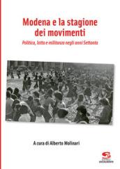 Modena e la stagione dei movimenti. Politica, lotta e militanza negli anni Settanta