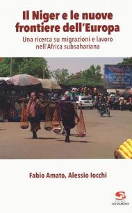 Il Niger e le nuove frontiere dell'Europa. Una ricerca su migrazioni e lavoro nell'Africa subsahariana