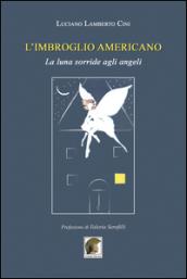 L'imbroglio americano. La luna sorride agli angeli