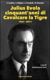 Julius Evola cinquant'anni da «Cavalcare la tigre». 1961-2011