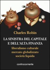 La sinistra del capitale e dell'Alta Finanza. Liberalismo culturale, mercato globalizzato, società liquida