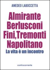 Almirante, Berlusconi, Fini, Tremonti, Napolitano. La vita è un incontro