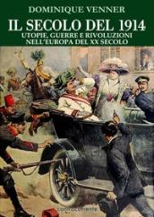 Il secolo del 1914. Utopie, guerre e rivoluzioni nell'Europa del XX Secolo