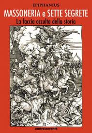 Massoneria e sette segrete. La faccia occulta della storia. Ediz. integrale