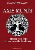 Axis mundi. Princìpi e dottrine dal mondo della tradizione. Ediz. integrale