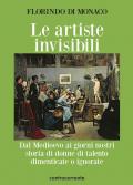 Le artiste invisibili. Dal Medioevo ai giorni nostri storia di donne di talento dimenticate o ignorate