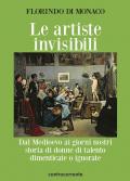 Le artiste invisibili. Dal Medioevo ai giorni nostri storia di donne di talento dimenticate o ignorate
