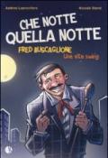 Che notte quella notte. Fred Buscaglione. Una vita swing