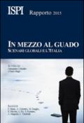 In mezzo al guado. Scenari globali e l'Italia. Rapporto ISPI 2015