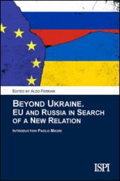 Beyond Ukraine. EU and Russia in search of a new relation