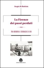 La Firenze dei passi perduti. Tra memoria e cronache di ieri