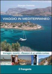 Viaggio in Mediterraneo. Immagini, incontri, riflessioni di un velista curioso