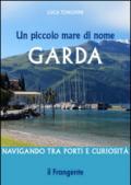 Un piccolo mare di nome Garda. Navigando tra porti e curiosità