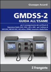 GMDSS-2. Guida all'esame per il conseguimento del certificato di operatore radio GOC, ROC, LRC e SRC, per l'utilizzo di VHF-DSC, MF/HF-DSC, AIS attivo, EPIRB...