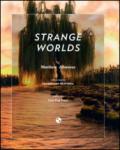 Strange worlds. Ediz. illustrata