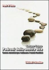 Padroni della nostra vita. Essere autentici per realizzare i nostri desideri