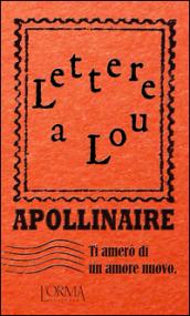 Ti amerò di un amore nuovo. Lettere a Lou