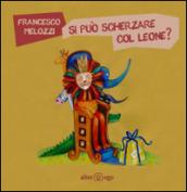 Si può scherzare col leone? Ediz. illustrata