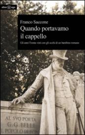 Quando portavamo il cappello. Gli anni Trenta visti con gli occhi di un bambino romano