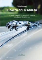 Il balzo del Giaguaro. La storia, i modelli, le curiosità e le emozioni sulle Jaguar di ogni epoca