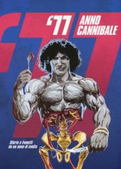 '77 anno cannibale. Storie e fumetti da un anno di svolta