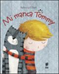 Mi manca Tommy. Ediz. illustrata