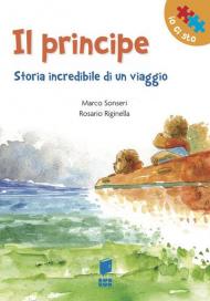 Il Principe. Storia incredibile di un viaggio. Ediz. illustrata