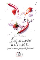 Dai un morso a chi vuoi tu: Storie d'amore per appetiti formidabili