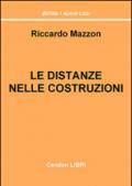 Le distanze nelle costruzioni. Costruire, sopraelevare, ristrutturare. Come rispettare e calcolare le distanze imposte dalla legge