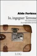 Io, ingegner Terrone. Vita controcorrente di un imprenditore del Sud